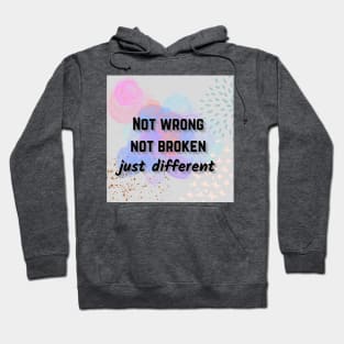 Not wrong not broken just different mental health awareness Hoodie